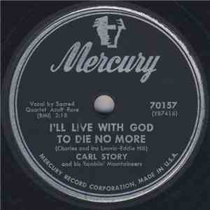 Carl Story And His Ramblin' Mountaineers - I'll Live With God To Die No More / Way Down Deep In My Soul mp3 album