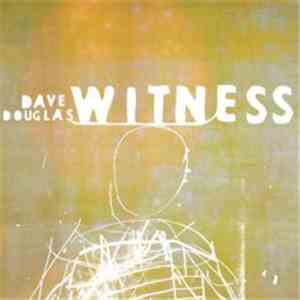 Dave Douglas - Witness mp3 album