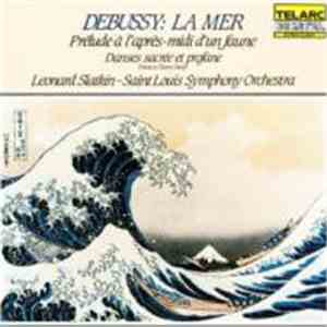 Debussy - Leonard Slatkin, Saint Louis Symphony Orchestra - La Mer • Prélude À L'Après-midi D'Un Faune • Danses Sacrée Et Profane mp3 album