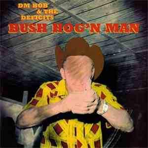 DM Bob & The Deficits - Bush Hog'n Man mp3 album