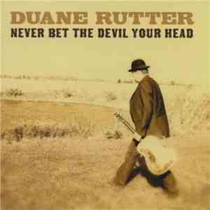 Duane Rutter - Never Bet The Devil Your Head mp3 album