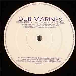 Dub Marines - What I Got (Aint What U Need) / Fast Phuse / Phast Fuse mp3 album