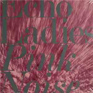 Echo Ladies - Pink Noise mp3 album