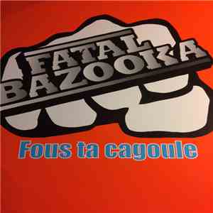 Fatal Bazooka - Fous Ta Cagoule mp3 album