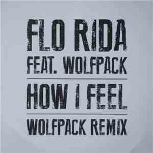 Flo Rida Feat. Wolfpack - How I Feel (Wolfpack Remix) mp3 album