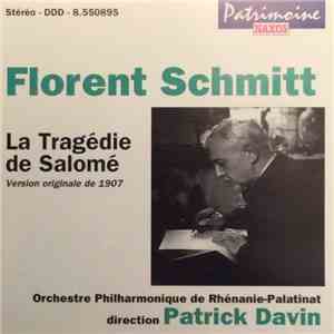 Florent Schmitt, Orchestre Philharmonique De Rhénanie-Palatinat, Patrick Davin - La Tragédie de Salomé (Version Originale De 1907) mp3 album