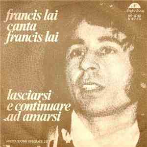 Francis Lai Canta Francis Lai - Lasciarsi E Continuare Ad Amarsi mp3 album