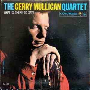 Gerry Mulligan Quartet - What Is There To Say? mp3 album