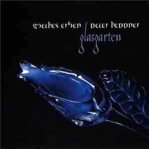 Goethes Erben / Peter Heppner - Glasgarten mp3 album