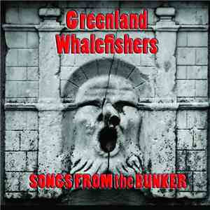 Greenland Whalefishers - Songs From The Bunker mp3 album