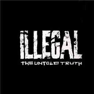 Illegal  - The Untold Truth mp3 album