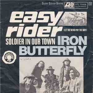 Iron Butterfly - Easy Rider (Let The Wind Pay The Way) / Soldier In Our Town mp3 album