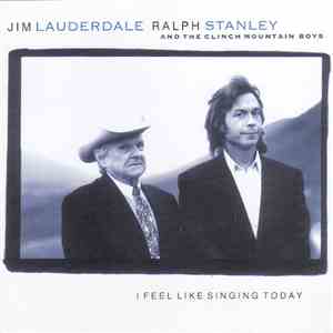 Jim Lauderdale & Ralph Stanley And The Clinch Mountain Boys - I Feel Like Singing Today mp3 album