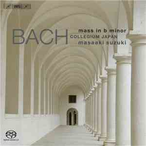 Johann Sebastian Bach, Bach Collegium Japan, Masaaki Suzuki - Mass In B Minor mp3 album