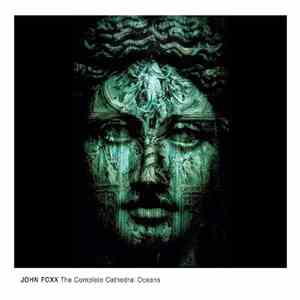 John Foxx - The Complete Cathedral Oceans mp3 album