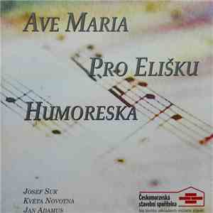 Josef Suk, Květa Novotná, Jan Adamus - Ave Maria, Pro Elišku, Humoreska mp3 album