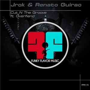 Jrok & Renato Guirao ft. Overfiend - Cut N The Groove mp3 album