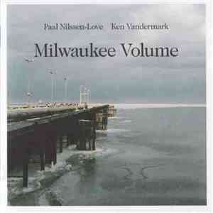 Ken Vandermark / Paal Nilssen-Love - Milwaukee Volume mp3 album