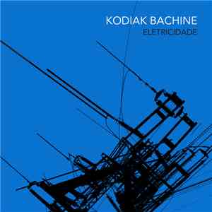 Kodiak Bachine - Eletricidade mp3 album
