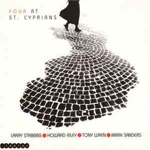Larry Stabbins • Howard Riley • Tony Wren • Mark Sanders - Four At St. Cyprians mp3 album