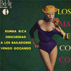Los Matecoco - Rumba Rica / Obscuridad / A Los Bailadores / Vengo Gozando mp3 album