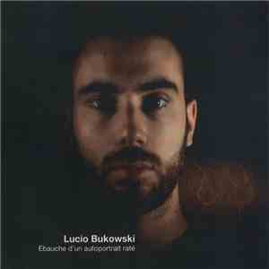 Lucio Bukowski - Ébauche D'Un Autoportrait Raté mp3 album