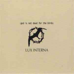 Lux Interna - God Is Not Dead For The Birds mp3 album