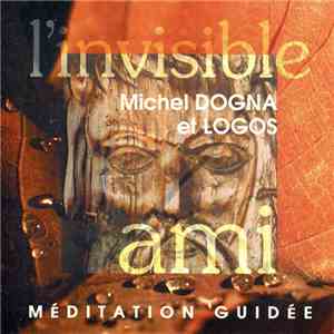 Michel Dogna, Logos  - L'Invisible Ami - Méditations Guidée mp3 album