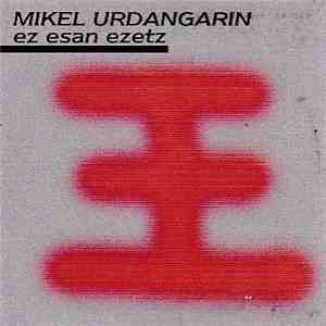 Mikel Urdangarin - Ez Esan Ezetz mp3 album