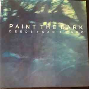 Paint The Dark - Deeds I Can’t Undo mp3 album