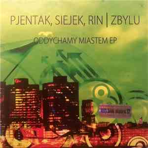 Pjentak / Siejek / Rin / Zbylu - Oddychamy Miastem mp3 album