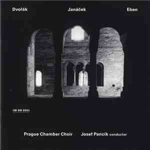 Prague Chamber Choir / Josef Pancík - Dvořák / Janáček / Eben - Dvořák / Janáček / Eben mp3 album
