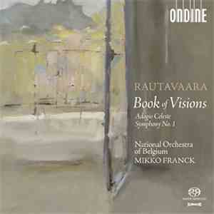 Rautavaara, Mikko Franck, National Orchestra Of Belgium - Book Of Visions/ Adagio Celeste/ Symphony No. 1 mp3 album