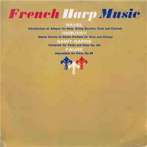 Ravel / Debussy / Saint-Saëns / Fauré - French Harp Music: Introduction Et Allegro / Danse Sacrée Et Danse Profane / Fantaisie / Impromptu For Harp mp3 album