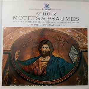 Schütz - Philippe Caillard - Motets & Psaumes (Pour Solistes, Double Chœur, Cuivres, Cordes & Continuo) mp3 album