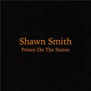 Shawn Smith  - Prince On The Stereo mp3 album
