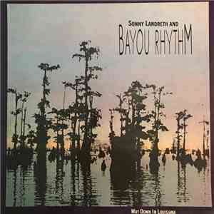 Sonny Landreth And Bayou Rhythm - Way Down In Louisiana mp3 album