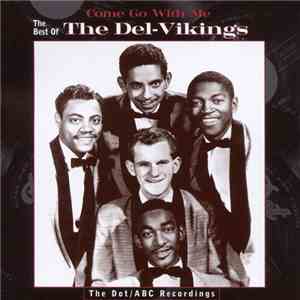 The Dell-Vikings - Come Go With Me: The Best Of The Del-Vikings - The Dot/ABC Recordings mp3 album