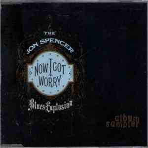 The Jon Spencer Blues Explosion - Now I Got Worry mp3 album