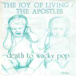 The Joy Of Living  / The Apostles  - Death To Wacky Pop mp3 album