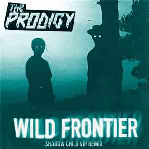 The Prodigy - Wild Frontier (Shadow Child VIP Remix) mp3 album