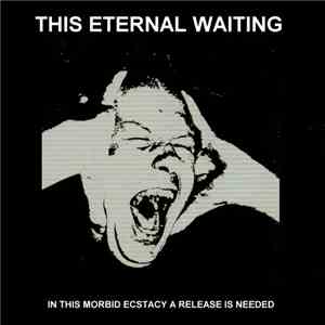 This Eternal Waiting - In This Morbid Ecstacy A Release Is Needed mp3 album