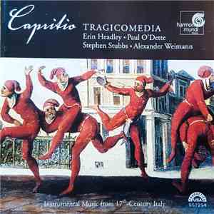 Tragicomedia, Erin Headley, Paul O'Dette, Stephen Stubbs, Alexander Weimann - Capritio, Instrumental Music From 17th-Century Italy mp3 album