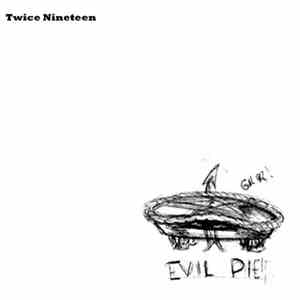 Twice Nineteen - Evil Pie mp3 album