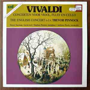 Vivaldi - The English Concert O.l.v. Trevor Pinnock / Simon Standage / Stephen Preston / Anthony Pleeth - Concerten Voor Viool, Fluit En Cello mp3 album