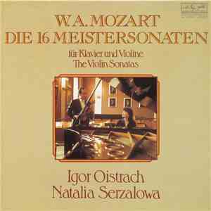 W. A. Mozart, Igor Oistrach, Natalia Serzalowa - Die 16 Meistersonaten Für Klavier Und Violine / The Violin Sonatas mp3 album
