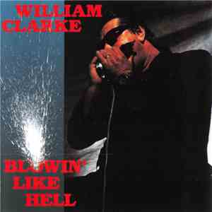William Clarke - Blowin' Like Hell mp3 album