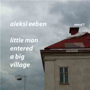 Aleksi Eeben - Little Man Entered A Big Village mp3 album