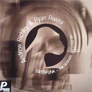 Andrew Richley & Ryan Rivera - Bassfunk - The Ultimate Lifestyle EP mp3 album