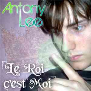 Antony Lee - Le Roi C'Est Moi mp3 album